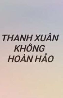 Thanh Xuân Của Tôi Không Hoàn Hảo