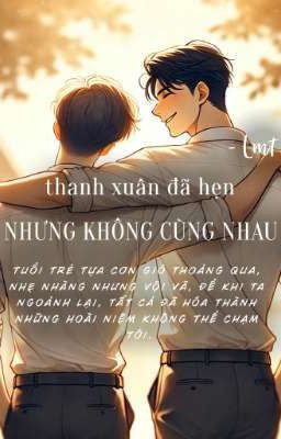 Thanh Xuân Đã Hẹn, Nhưng Không Cùng Nhau.