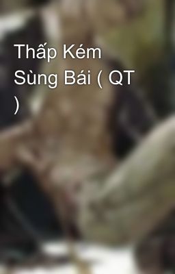 Thấp Kém Sùng Bái ( QT )