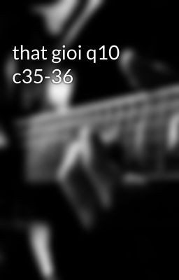 that gioi q10 c35-36