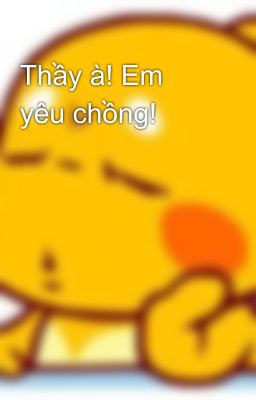 Thầy à! Em yêu chồng!