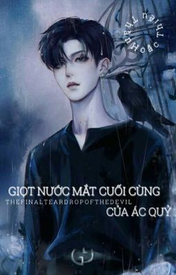 [THE FINAL TEARDROP OF THE DEVIL] Giọt Nước Mắt Cuối Cùng Của Ác Quỷ