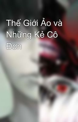 Thế Giới Ảo và Những Kẻ Cô Đơn