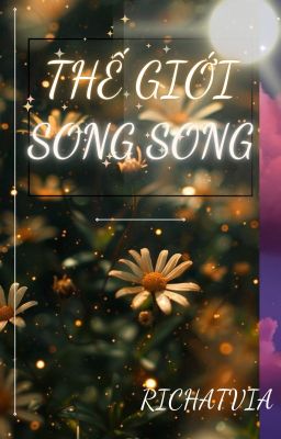 THẾ GIỚI SONG SONG ( CHs)