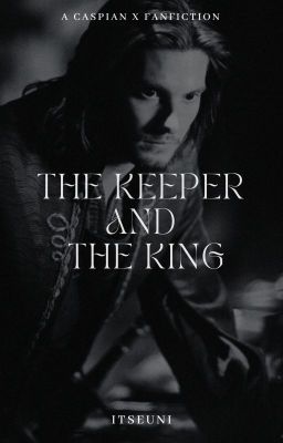 The Keeper and The King • Caspian X