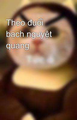 Theo đuổi bạch nguyệt quang