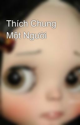 Thích Chung Một Người 