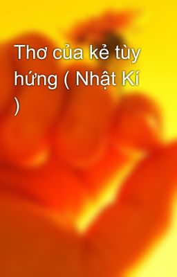 Thơ của kẻ tùy hứng ( Nhật Kí )