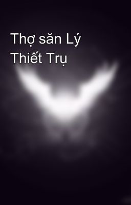 Thợ săn Lý Thiết Trụ