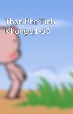 Thon Phe Tinh Khong q1-q3