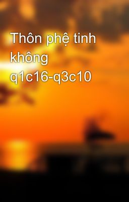 Thôn phệ tinh không q1c16-q3c10