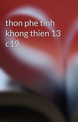 thon phe tinh khong thien 13 c19