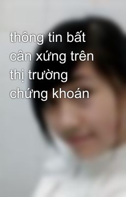 thông tin bất cân xứng trên thị trường chứng khoán