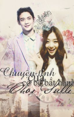 [Threeshot ] Chuyện tình của cô bé bất hạnh Choi Sulli