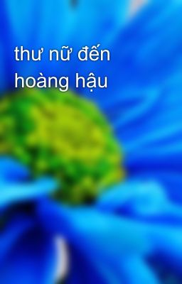 thư nữ đến hoàng hậu