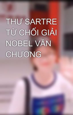 THƯ SARTRE TỪ CHỐI GIẢI NOBEL VĂN CHƯƠNG