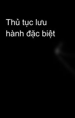 Thủ tục lưu hành đặc biệt