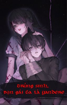 (Thuần Việt) Trùng sinh , bạn gái ta là yandere