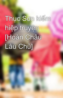 Thục Sơn kiếm hiệp truyện [Hoàn Châu Lâu Chủ]