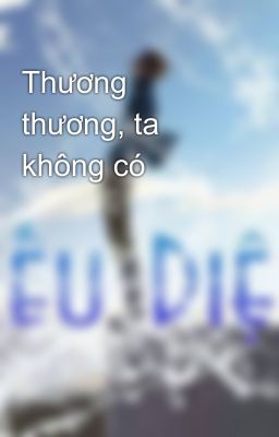 Thương thương, ta không có