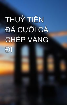 THUỶ TIÊN  ĐÃ CƯỠI CÁ CHÉP VÀNG  ĐI