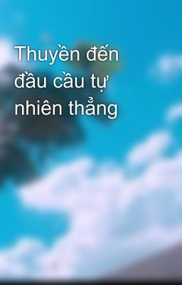 Thuyền đến đầu cầu tự nhiên thẳng