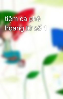 tiệm cà phê hoang tử số 1