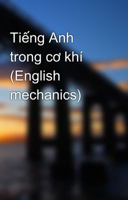 Tiếng Anh trong cơ khí  (English mechanics)