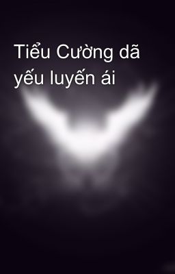 Tiểu Cường dã yếu luyến ái