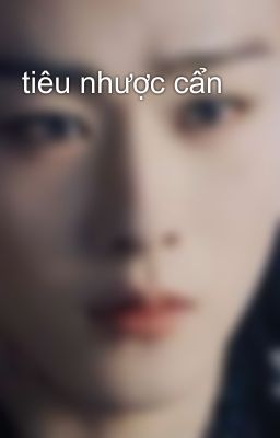Tiêu nhược cẩn ngụy trang bạch nguyệt quang những cái đó năm 