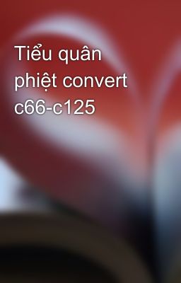 Tiểu quân phiệt convert c66-c125