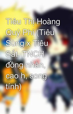 Tiêu Thị Hoàng Quý Phi (Tiêu Sùng x Tiêu Sắt, TNCH đồng nhân, cao h, song tính)