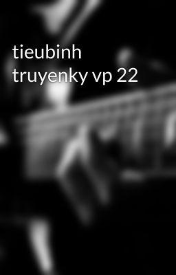 tieubinh truyenky vp 22