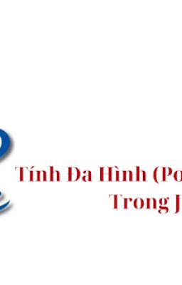 Tính Đa Hình (Polymorphism) trong Java | Giải Thích và Ví Dụ