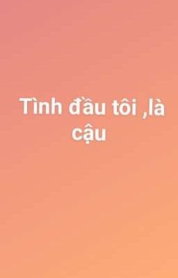 Tình đầu tôi , là cậu