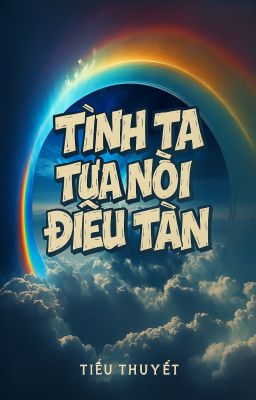 TÌNH TA TỰA NỖI ĐIÊU TÀN (Chs)
