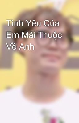 Tình Yêu Của Em Mãi Thuộc Về Anh