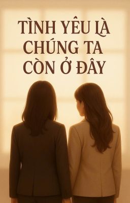 TÌNH YÊU LÀ CHÚNG TA CÒN Ở ĐÂY