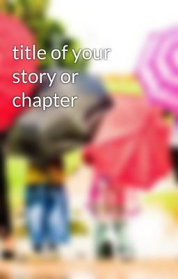 title of your story or chapter