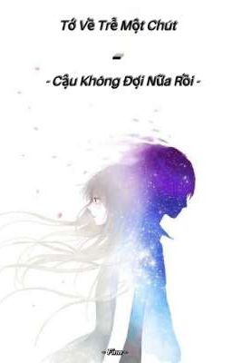 Tớ Trễ Một Chút, Cậu Không Đợi Nữa Rồi