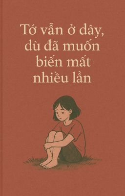 Tớ Vẫn Ở Đây, Dù Đã Muốn Biến Mất Nhiều Lần