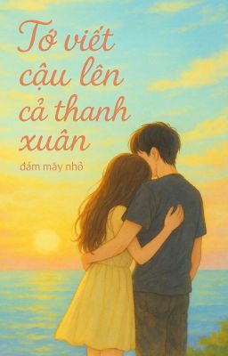 Tớ Viết Cậu Lên Cả Thanh Xuân