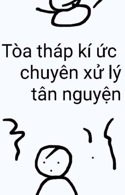 Tòa Tháp Kí Ức Chuyên Xử Lý Tâm Nguyện