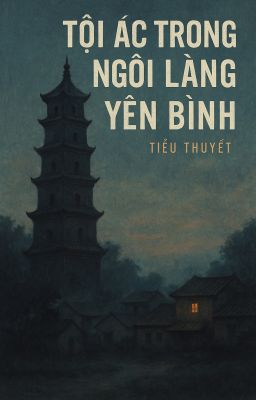 TỘI ÁC TRONG NGÔI LÀNG YÊN BÌNH