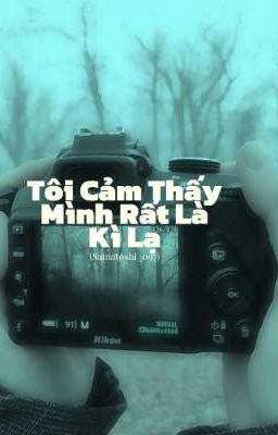 Tôi Cảm Thấy Mình Rất Là Kì Lạ!