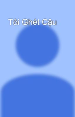 Tôi Ghét Cậu