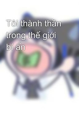 Tôi thành thần trong thế giới bí ẩn
