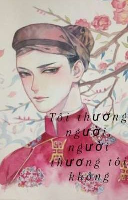 Tôi thương người , người thương tôi không 