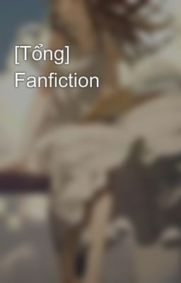 [Tổng] Fanfiction