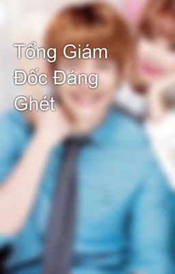 Tổng Giám Đốc Đáng Ghét